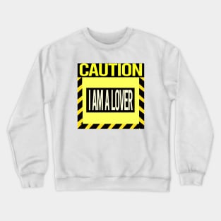 Caution I'm a lover Crewneck Sweatshirt